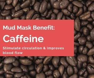 Caffeine - Top Seaweed Mud Mask Benefits